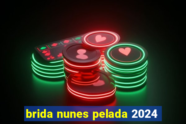 brida nunes pelada 2024